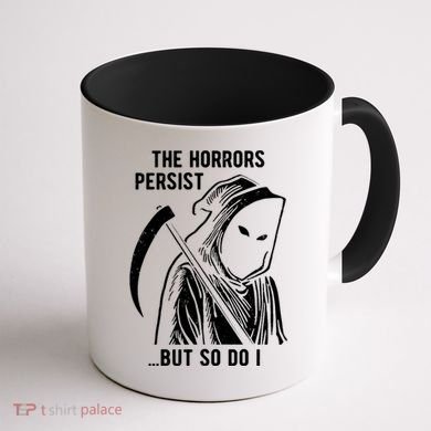 The Horrors Persist But So Do I Funny Coffee Mug back