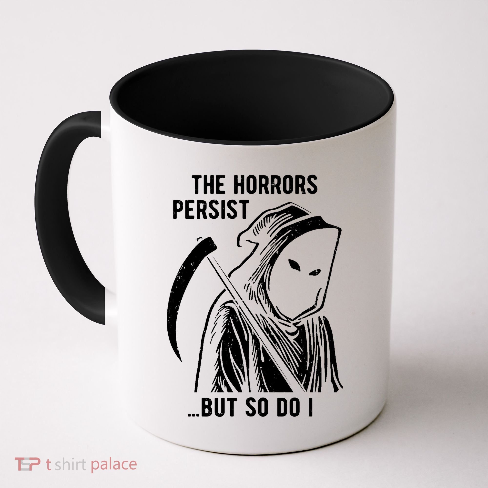 The Horrors Persist But So Do I Funny Coffee Mug