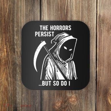 The Horrors Persist But So Do I Funny Coaster