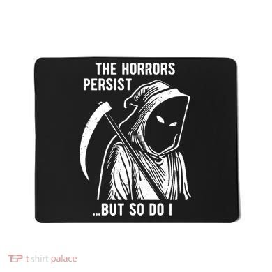 The Horrors Persist But So Do I Funny Mousepad