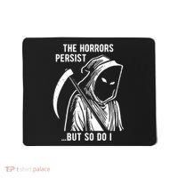 The Horrors Persist But So Do I Funny Mousepad thumb 0