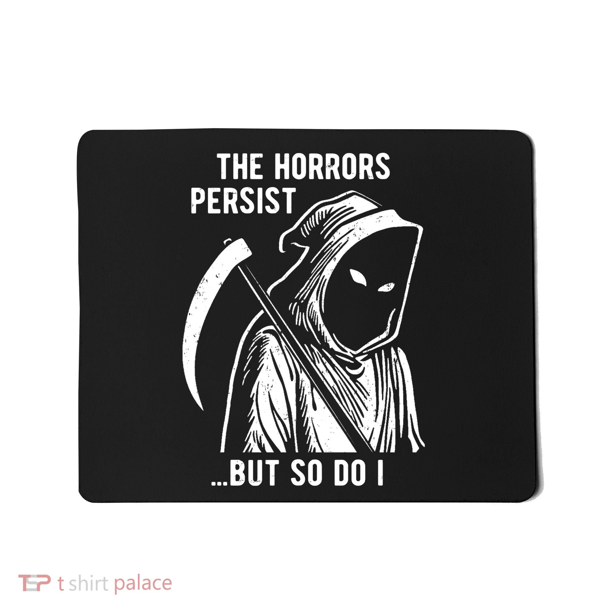 The Horrors Persist But So Do I Funny Mousepad