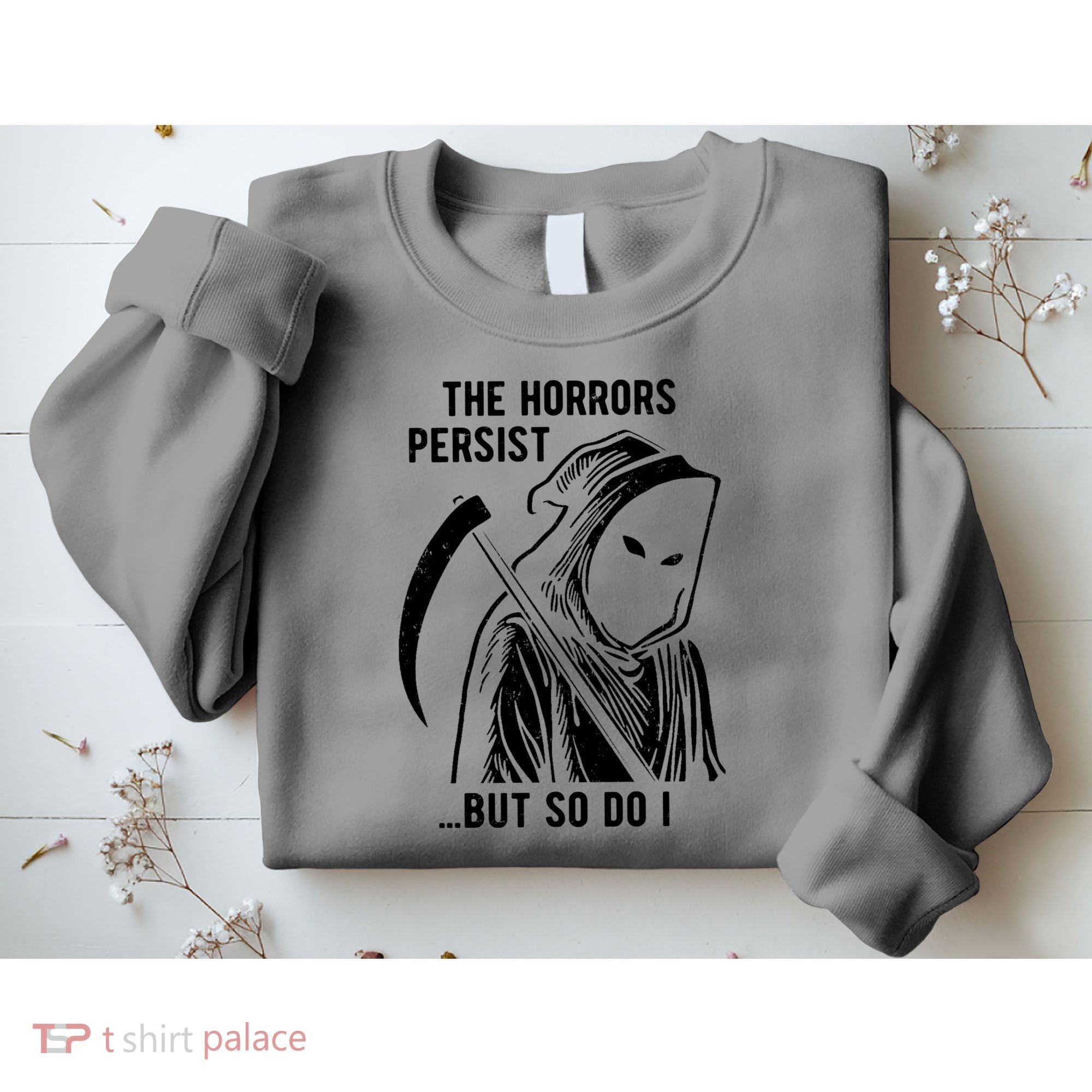 The Horrors Persist But So Do I Funny Sweatshirt