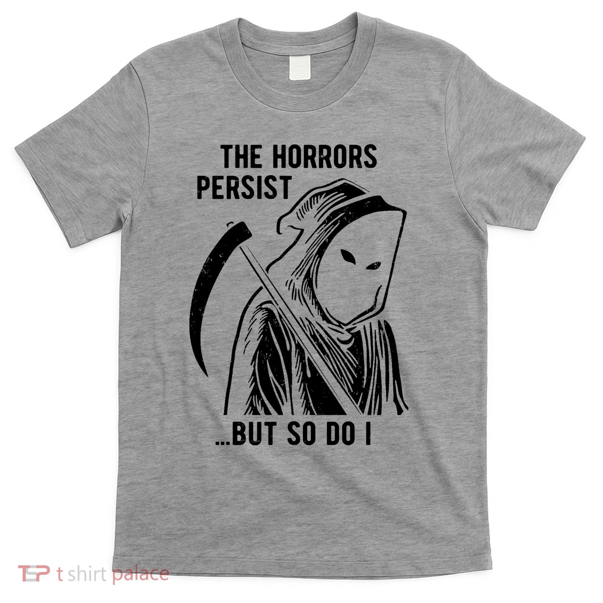 The Horrors Persist But So Do I Funny T-Shirt