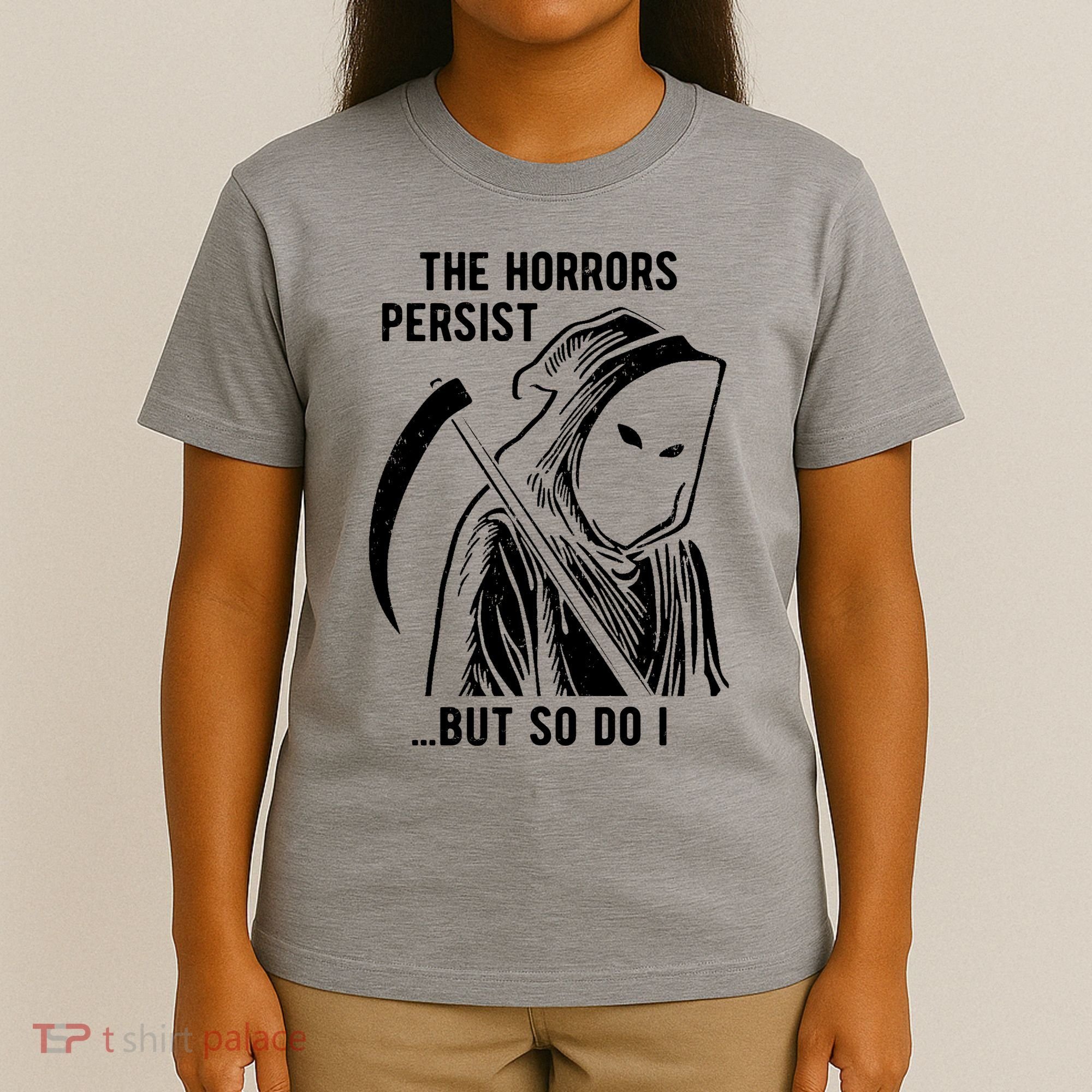 The Horrors Persist But So Do I Funny T-Shirt