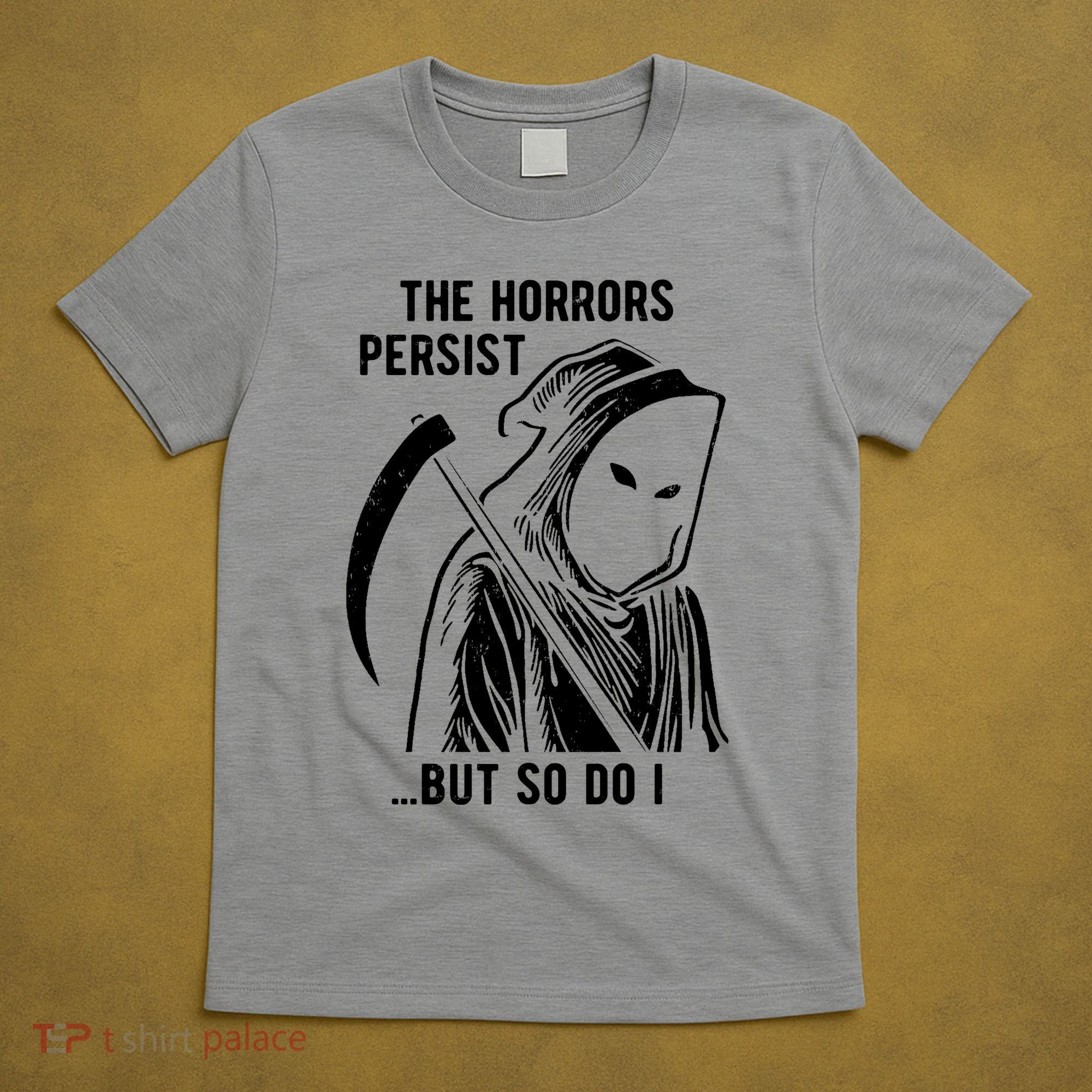 The Horrors Persist But So Do I Funny T-Shirt