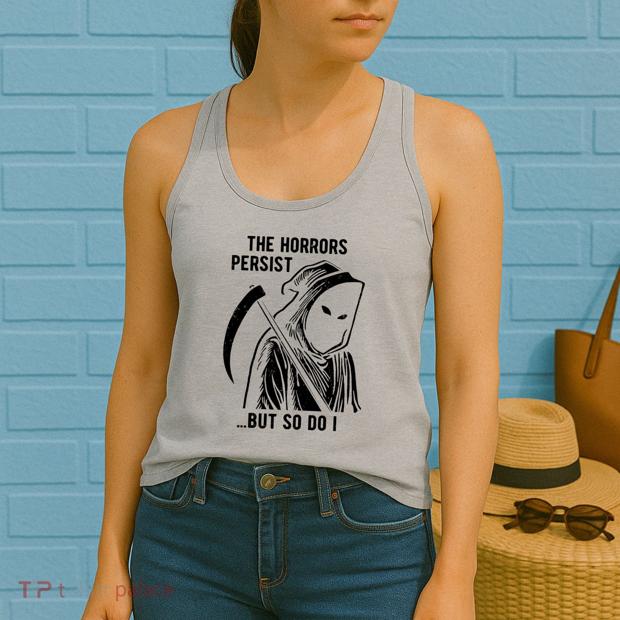 The Horrors Persist But So Do I Funny Women's Tank Top
