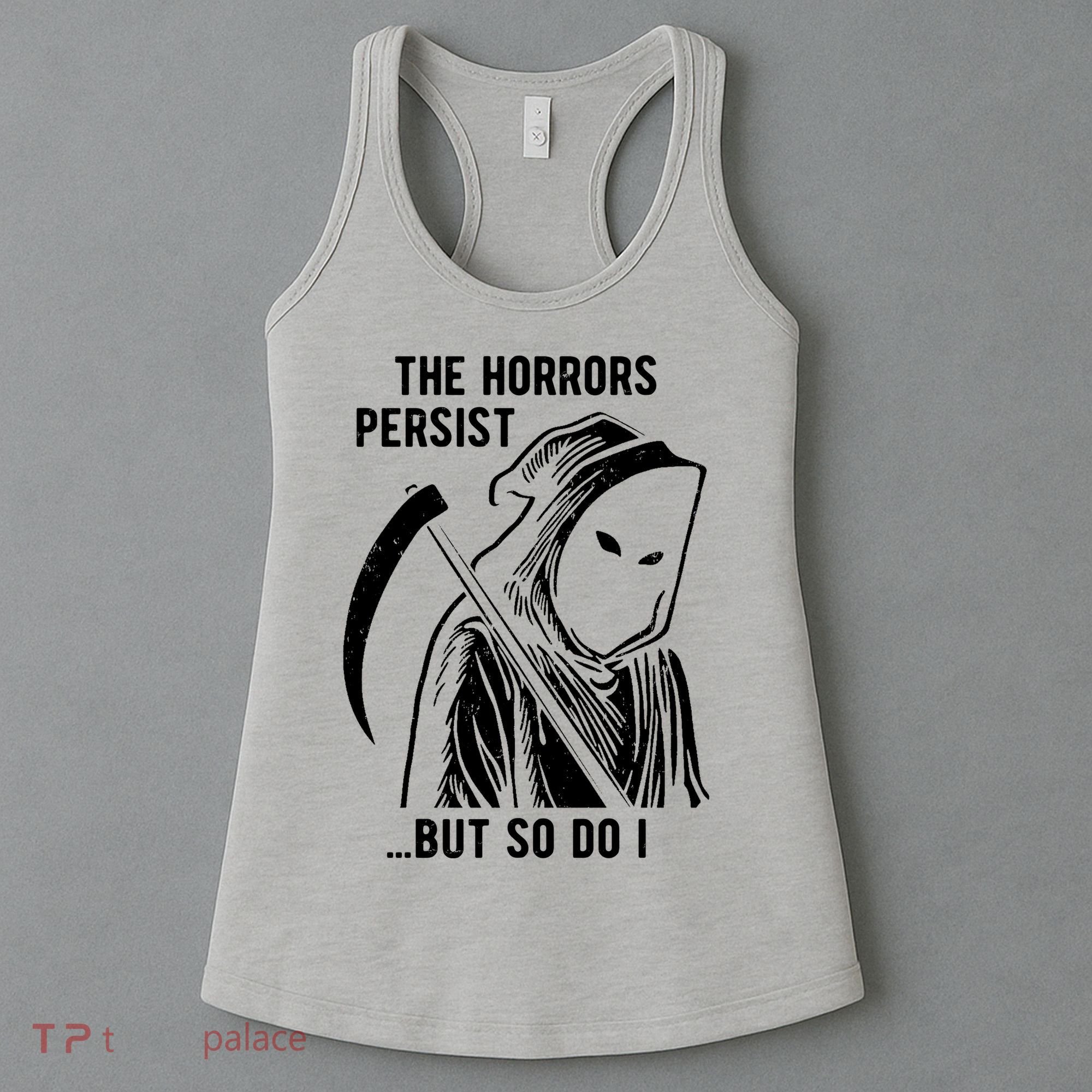 The Horrors Persist But So Do I Funny Women's Tank Top