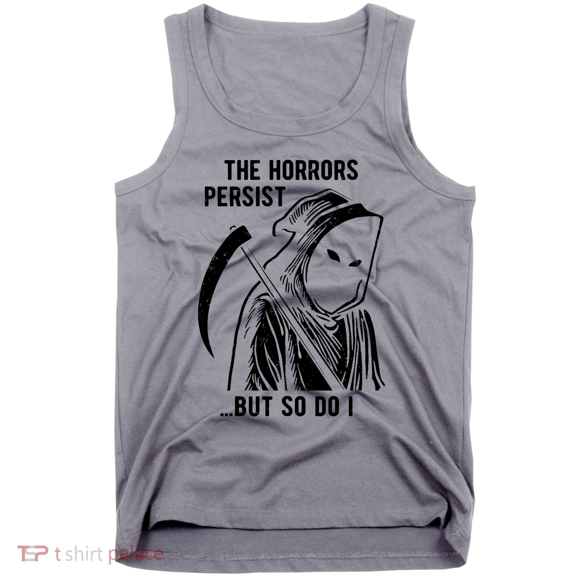 The Horrors Persist But So Do I Funny Tank Top