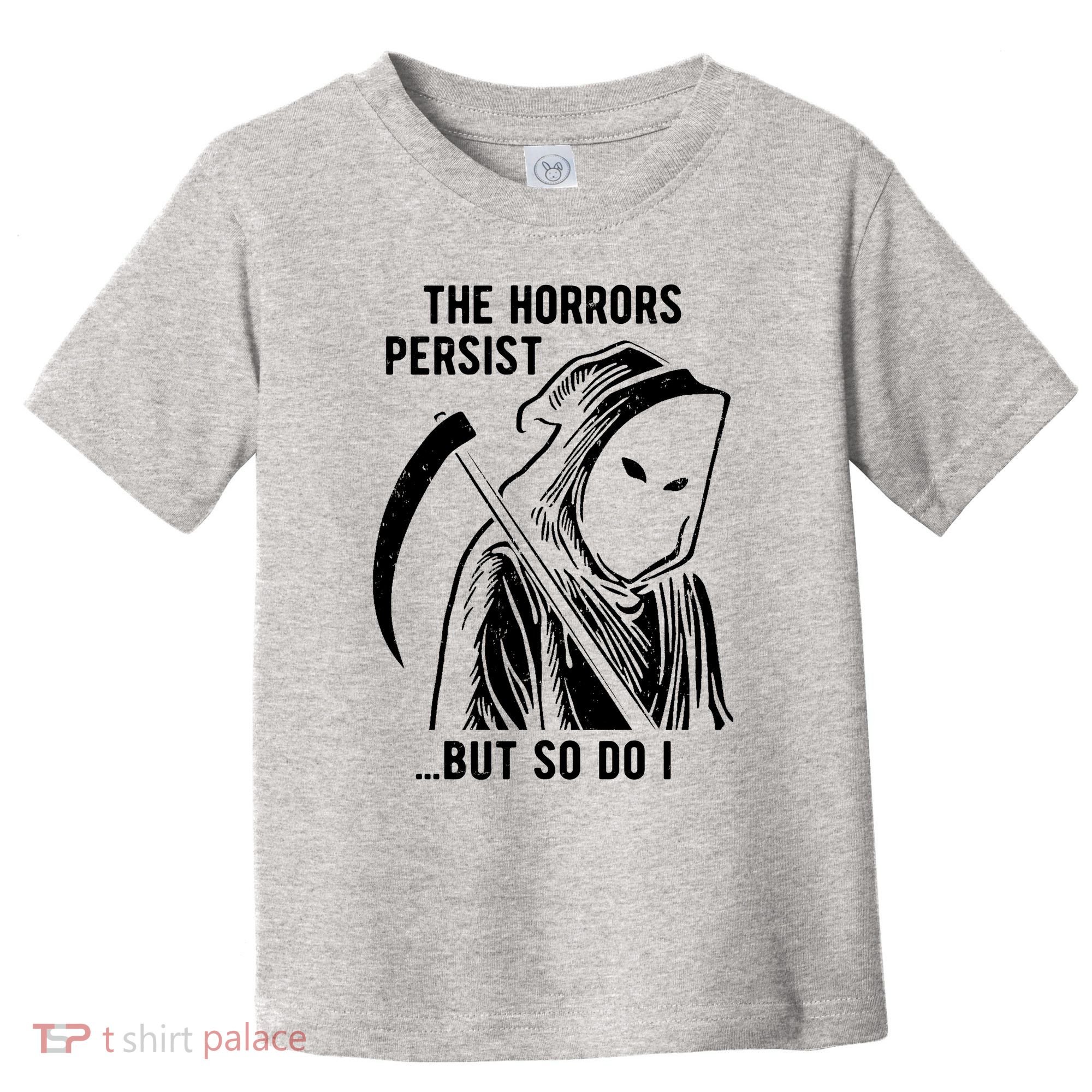 The Horrors Persist But So Do I Funny Toddler T-Shirt
