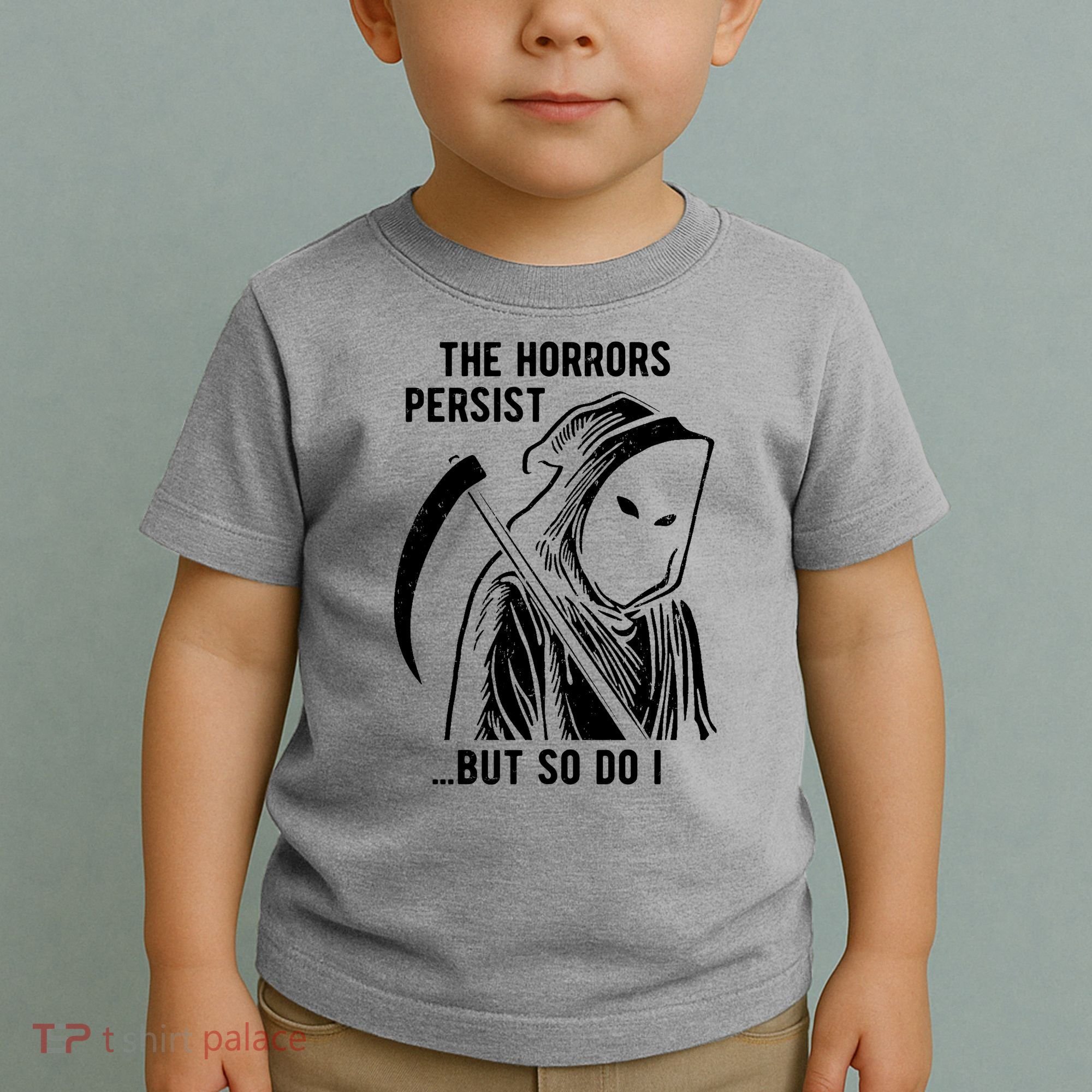 The Horrors Persist But So Do I Funny Toddler T-Shirt