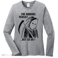 The Horrors Persist But So Do I Funny Women's Long Sleeve Shirt thumb 0
