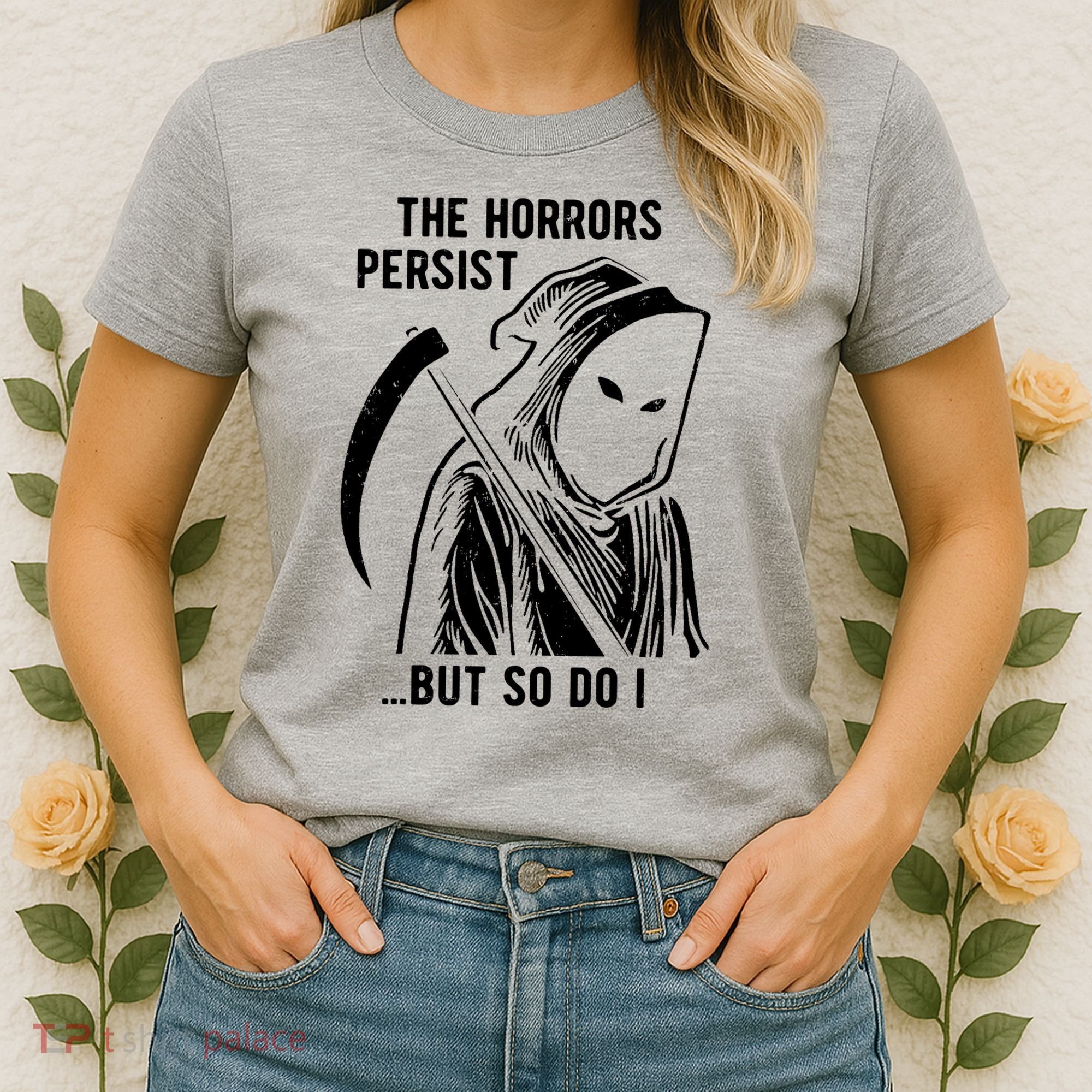 The Horrors Persist But So Do I Funny Women's T-Shirt