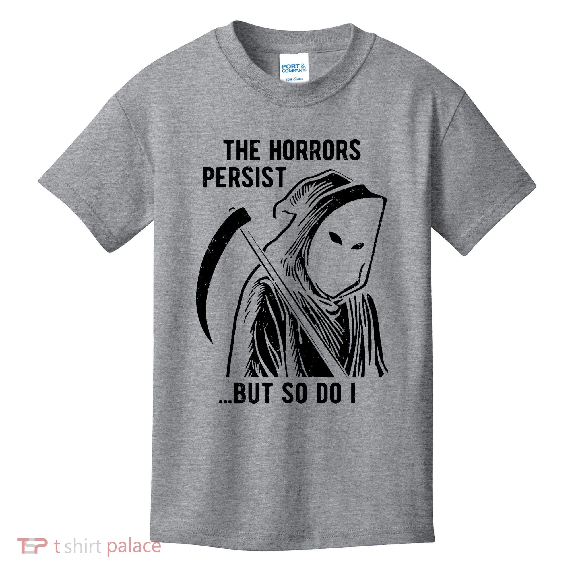 The Horrors Persist But So Do I Funny Kids T-Shirt