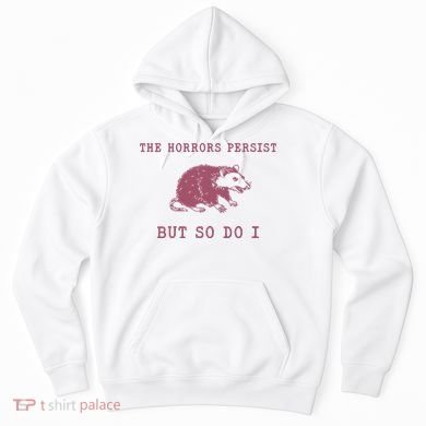 The Horrors Persist But So Do I Sarcastic Hoodie