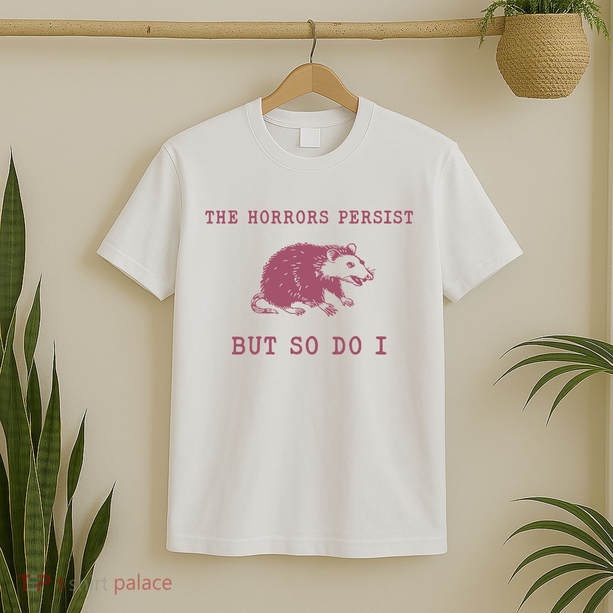 The Horrors Persist But So Do I Sarcastic T-Shirt