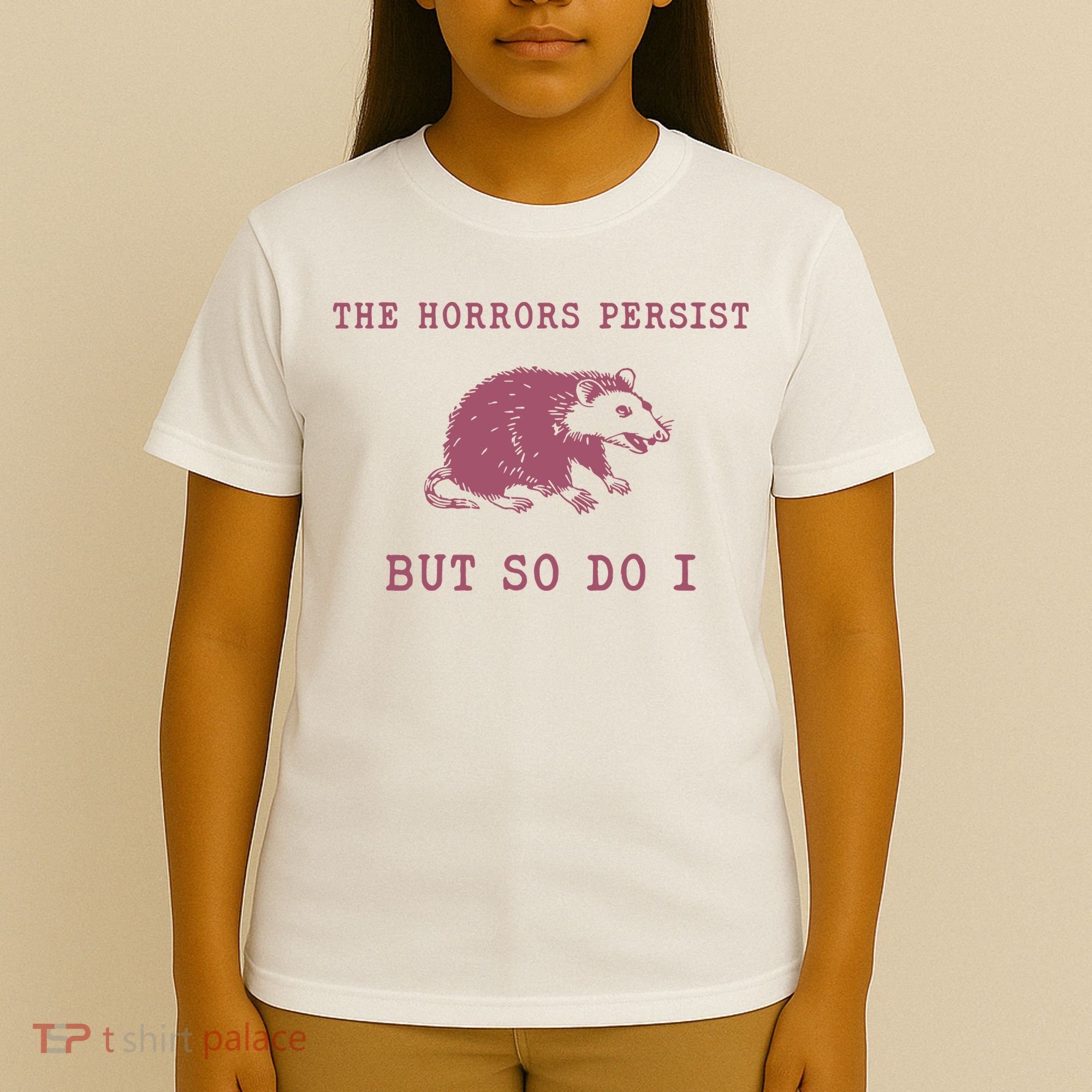 The Horrors Persist But So Do I Sarcastic T-Shirt