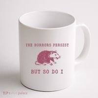 The Horrors Persist But So Do I Sarcastic Coffee Mug thumb 1