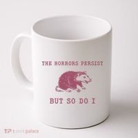 The Horrors Persist But So Do I Sarcastic Coffee Mug thumb 0