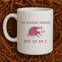 The Horrors Persist But So Do I Sarcastic Coffee Mug thumb 2