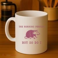 The Horrors Persist But So Do I Sarcastic Coffee Mug thumb 4