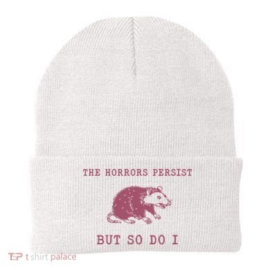The Horrors Persist But So Do I Sarcastic Beanie