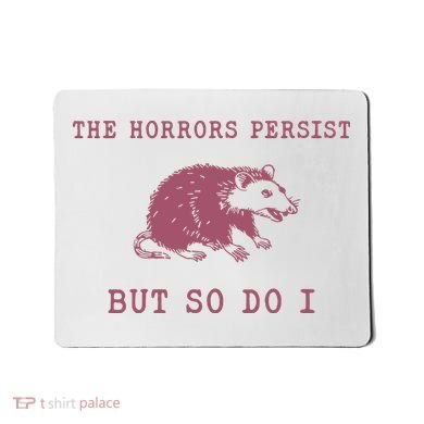 The Horrors Persist But So Do I Sarcastic Mousepad