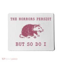 The Horrors Persist But So Do I Sarcastic Mousepad thumb 0