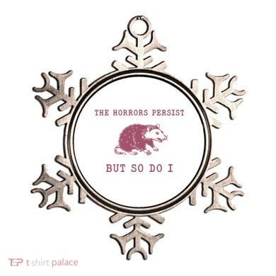 The Horrors Persist But So Do I Sarcastic Ornament