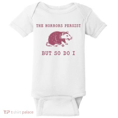 The Horrors Persist But So Do I Sarcastic Baby Bodysuit