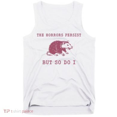 The Horrors Persist But So Do I Sarcastic Tank Top
