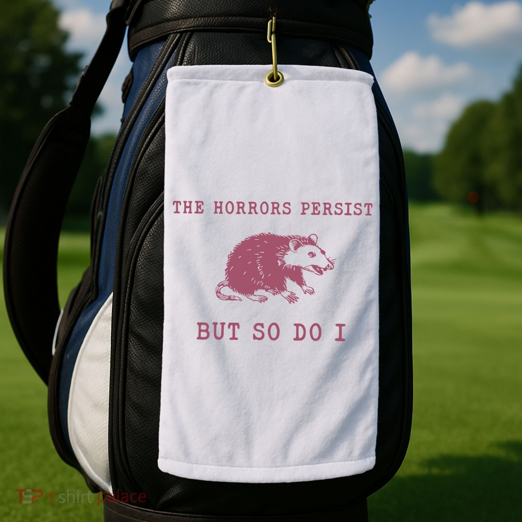 The Horrors Persist But So Do I Sarcastic Golf Towel