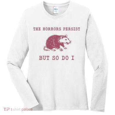 The Horrors Persist But So Do I Sarcastic Women's Long Sleeve Shirt