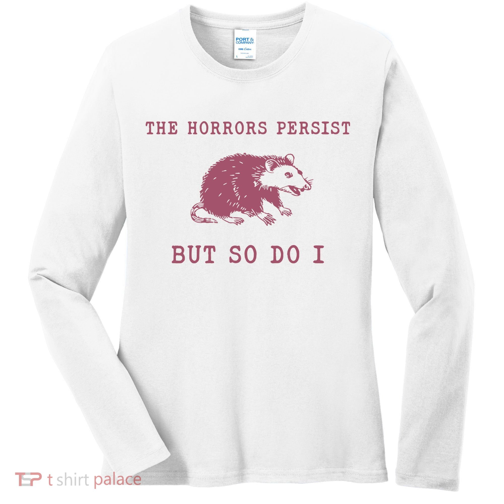 The Horrors Persist But So Do I Sarcastic Women's Long Sleeve Shirt
