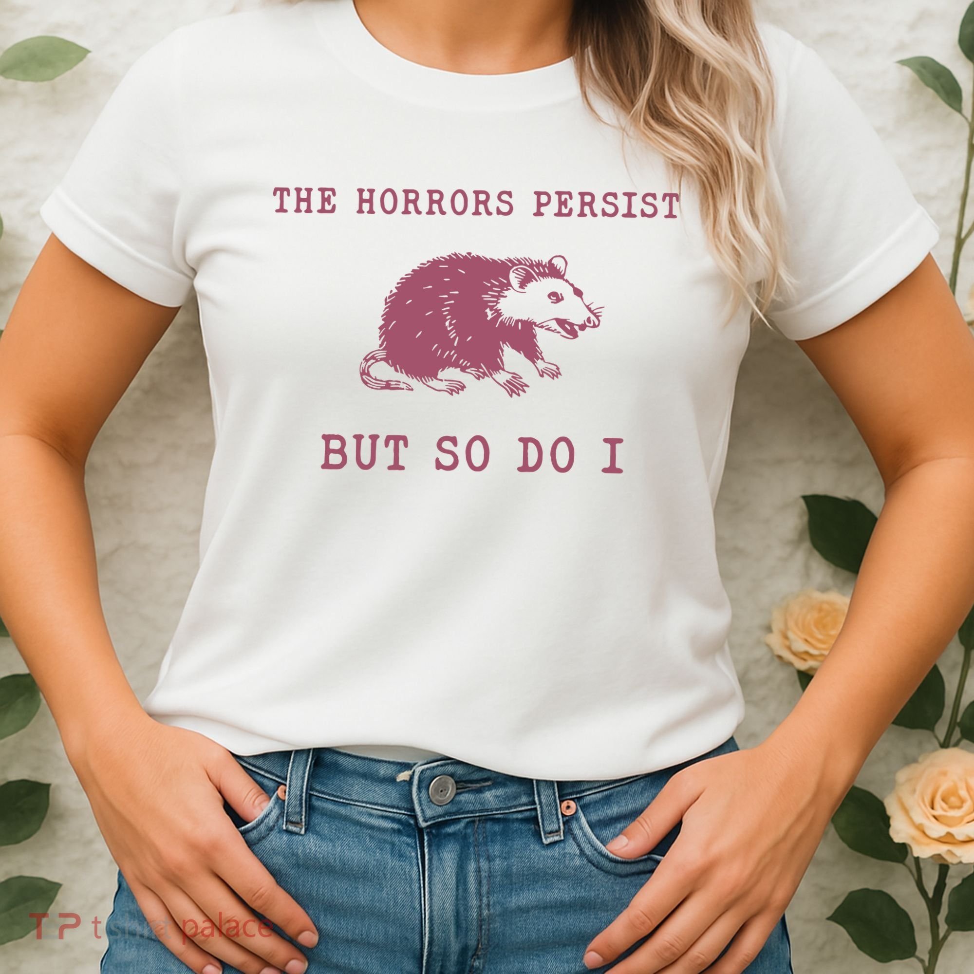 The Horrors Persist But So Do I Sarcastic Women's T-Shirt