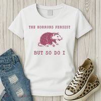 The Horrors Persist But So Do I Sarcastic Women's T-Shirt thumb 3