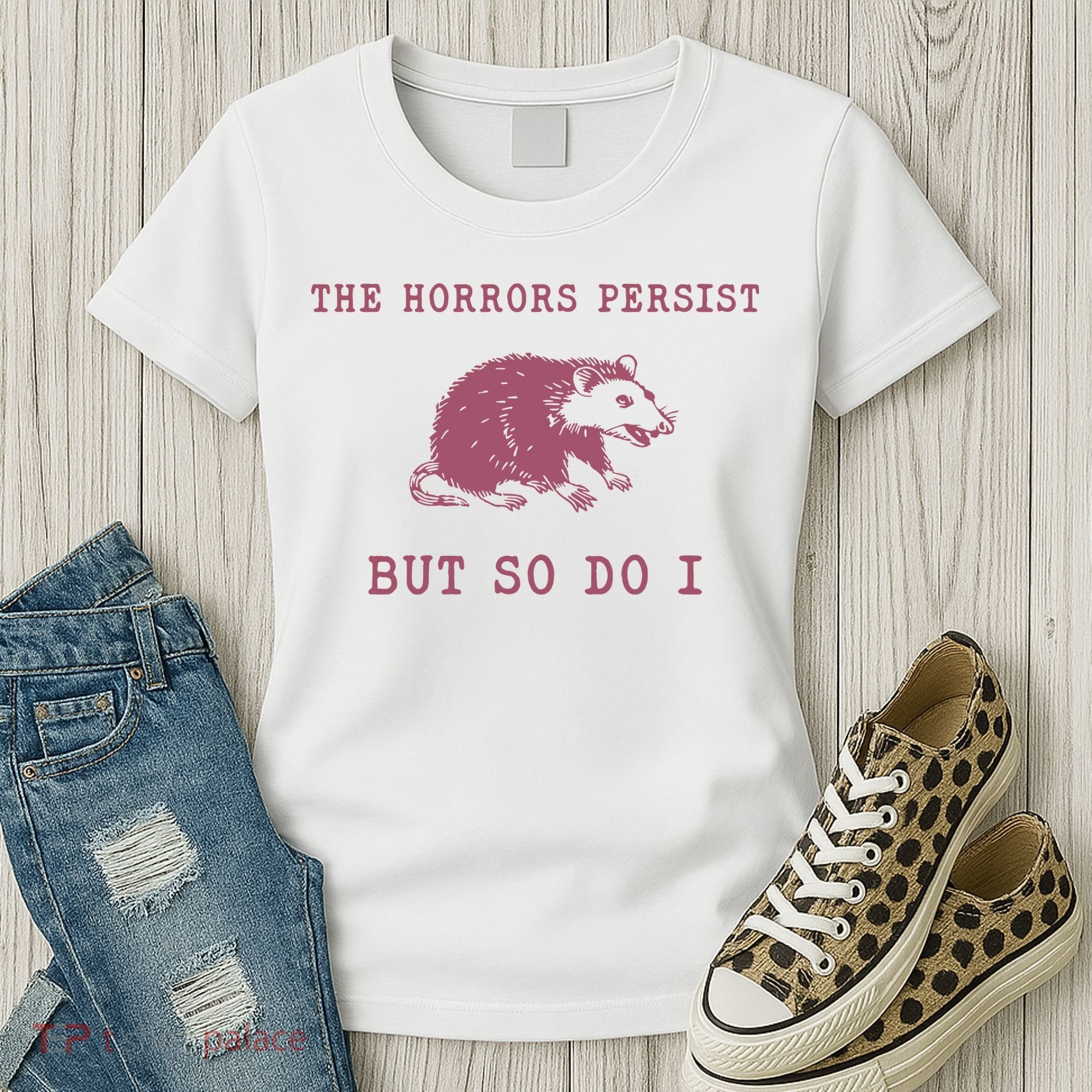 The Horrors Persist But So Do I Sarcastic Women's T-Shirt
