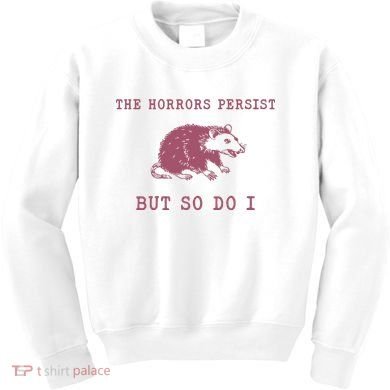 The Horrors Persist But So Do I Sarcastic Kids Sweatshirt