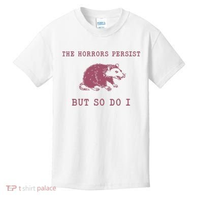 The Horrors Persist But So Do I Sarcastic Kids T-Shirt