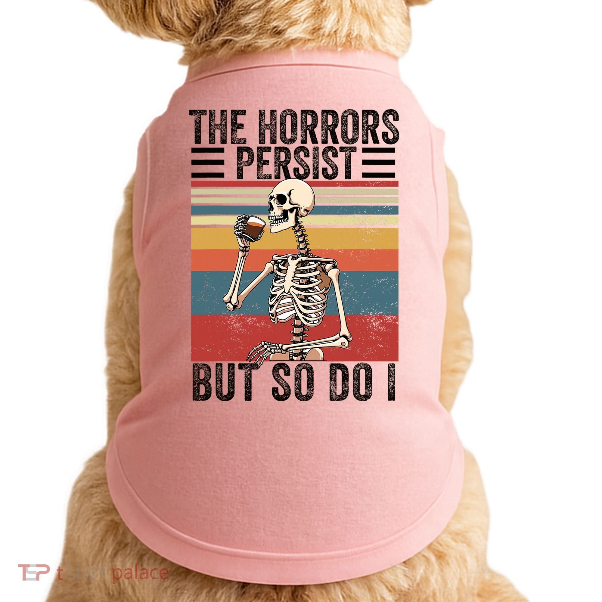 The Horrors Persist But So Do I Strength Resilience Doggie Tank