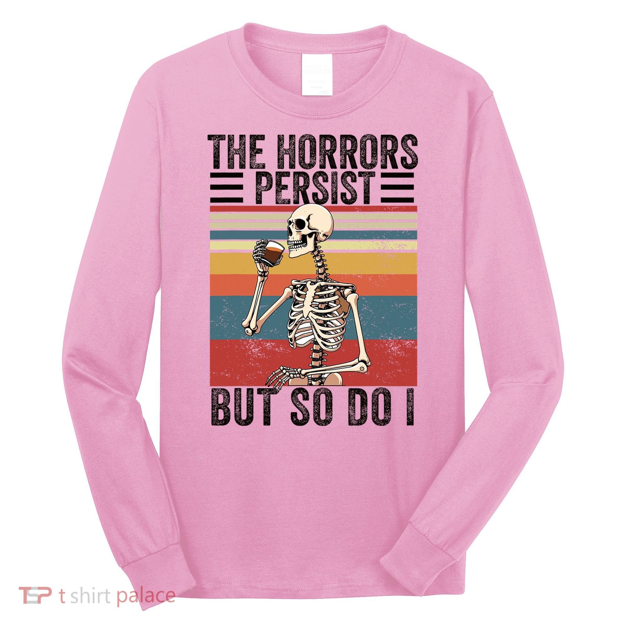The Horrors Persist But So Do I Strength Resilience Long Sleeve Shirt