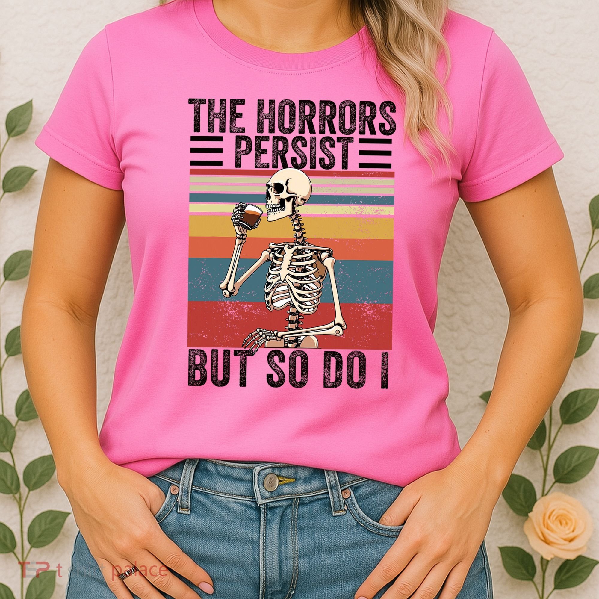 The Horrors Persist But So Do I Strength Resilience Women's T-Shirt