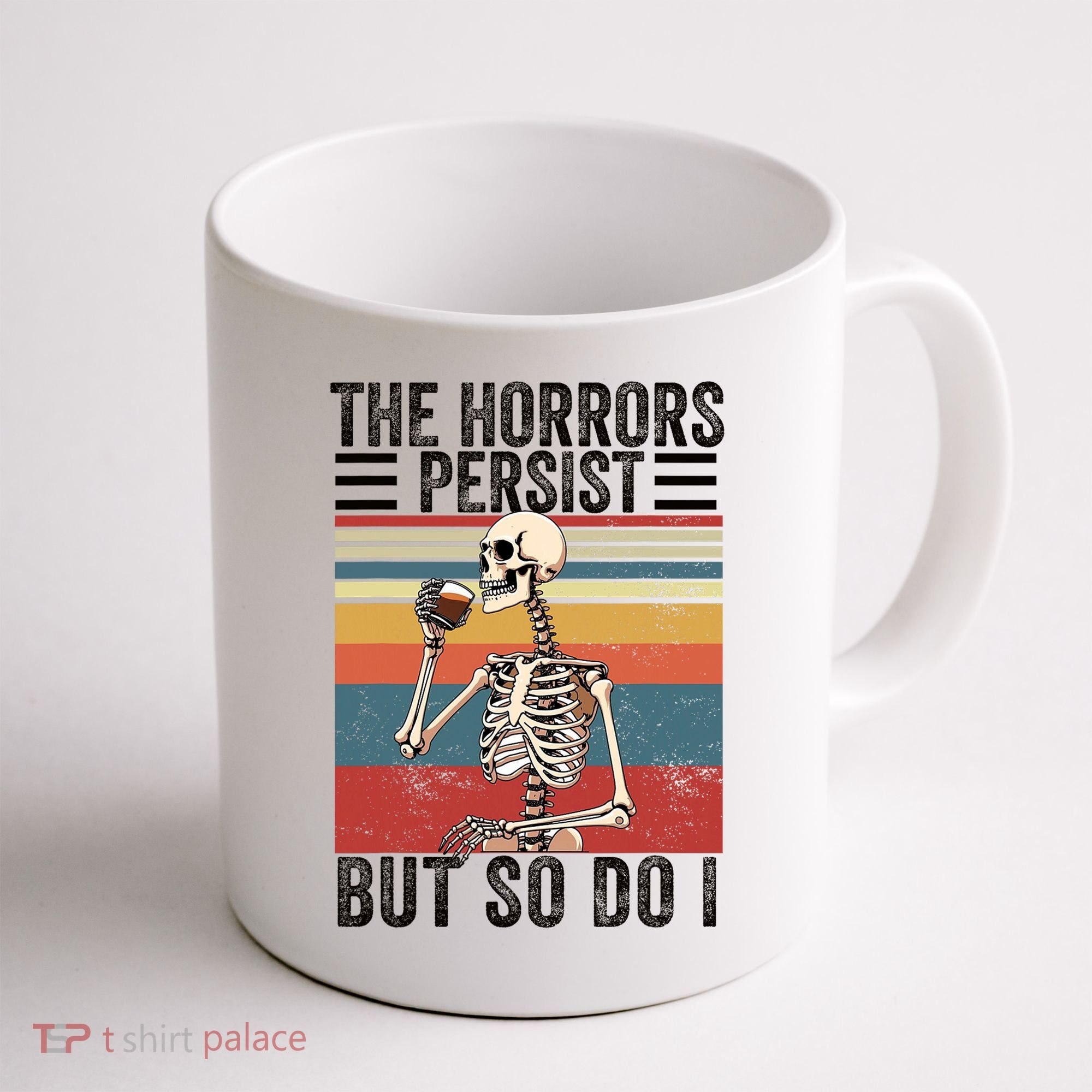 The Horrors Persist But So Do I Strength Resilience Coffee Mug