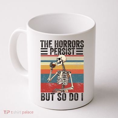 The Horrors Persist But So Do I Strength Resilience Coffee Mug