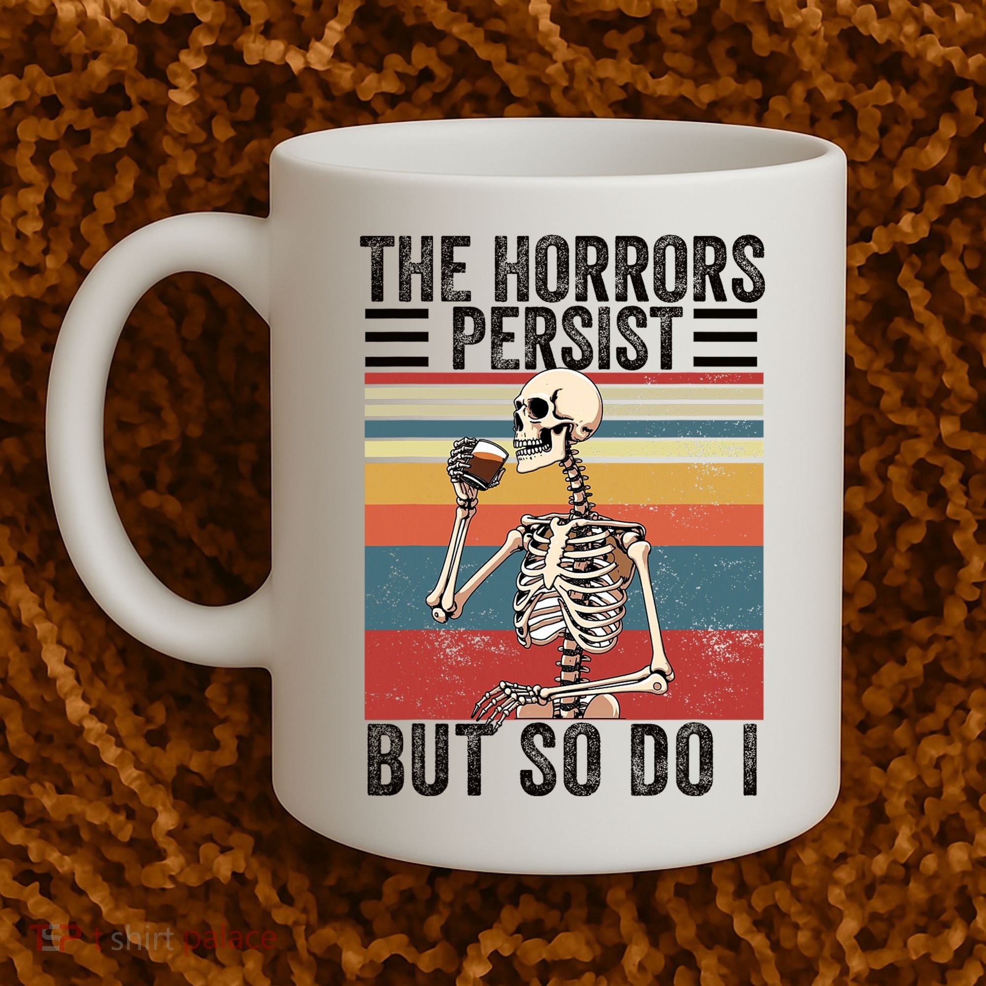 The Horrors Persist But So Do I Strength Resilience Coffee Mug