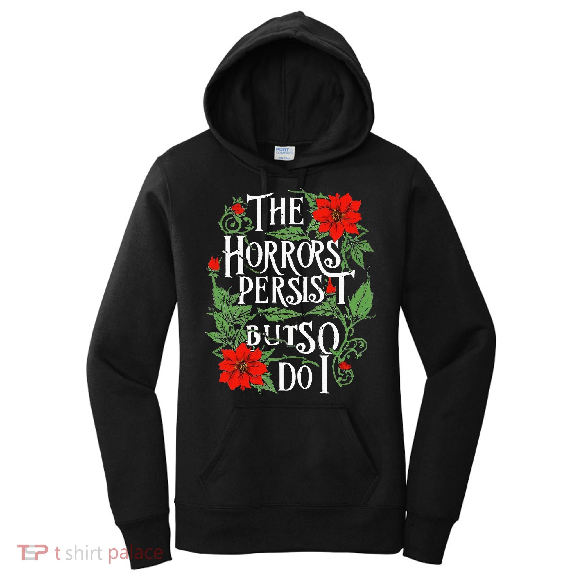 The Horrors Persist But So Do I Funny Humor Flower Women's Hoodie