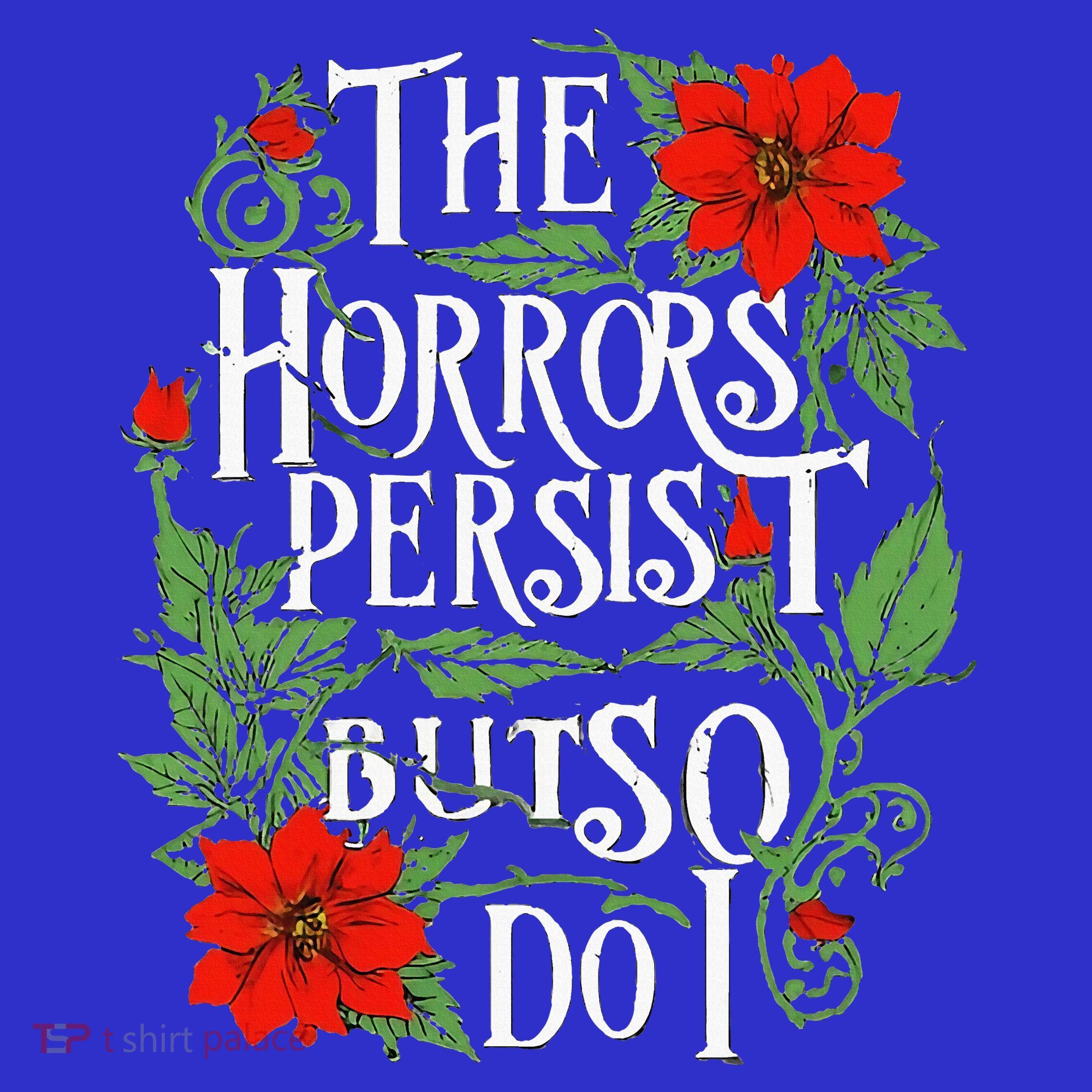 The Horrors Persist But So Do I Funny Humor Flower Long Sleeve Shirt