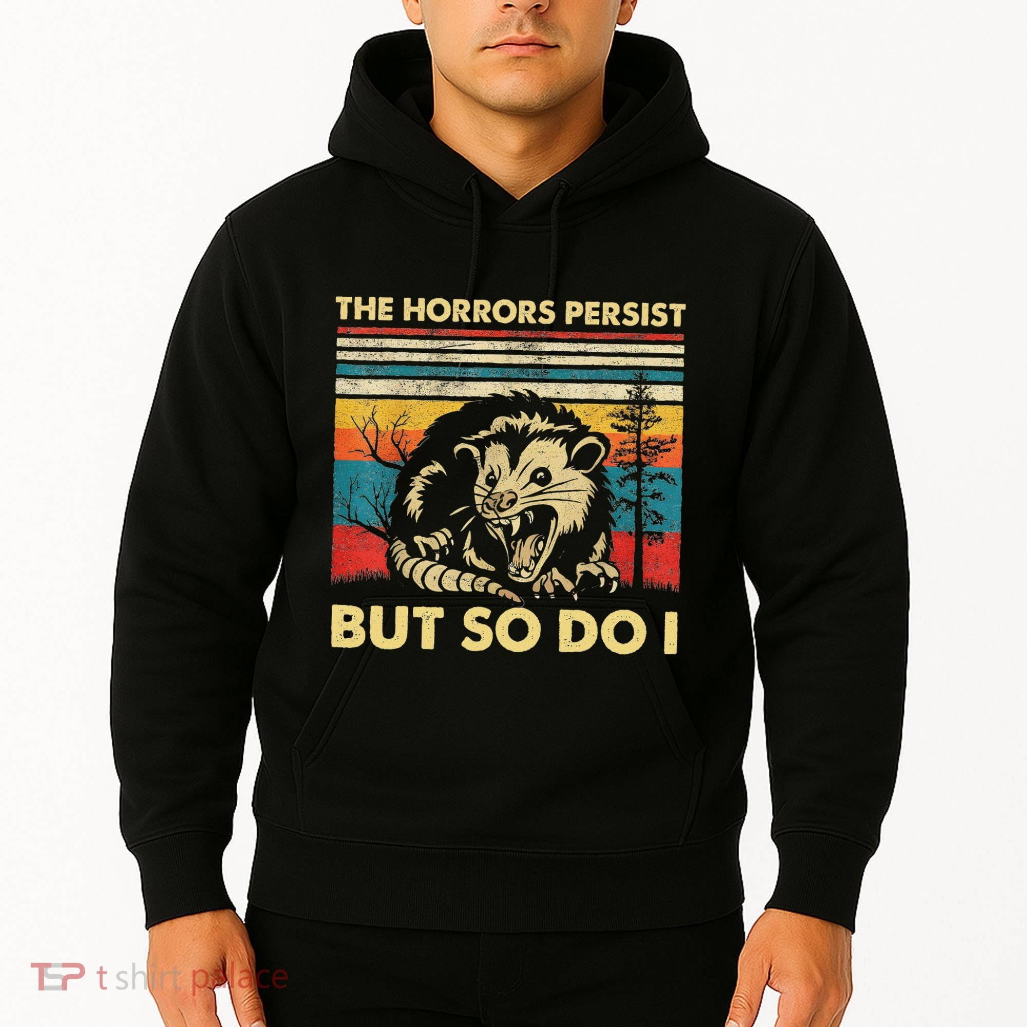 The Horrors Persist But So Do I Angry Opossum Possum Hoodie