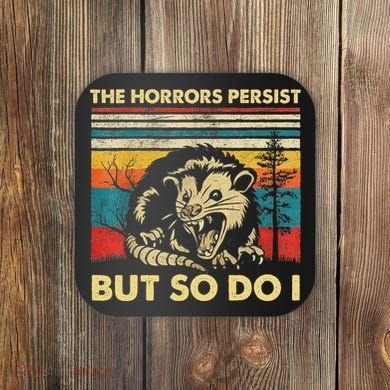The Horrors Persist But So Do I Angry Opossum Possum Coaster