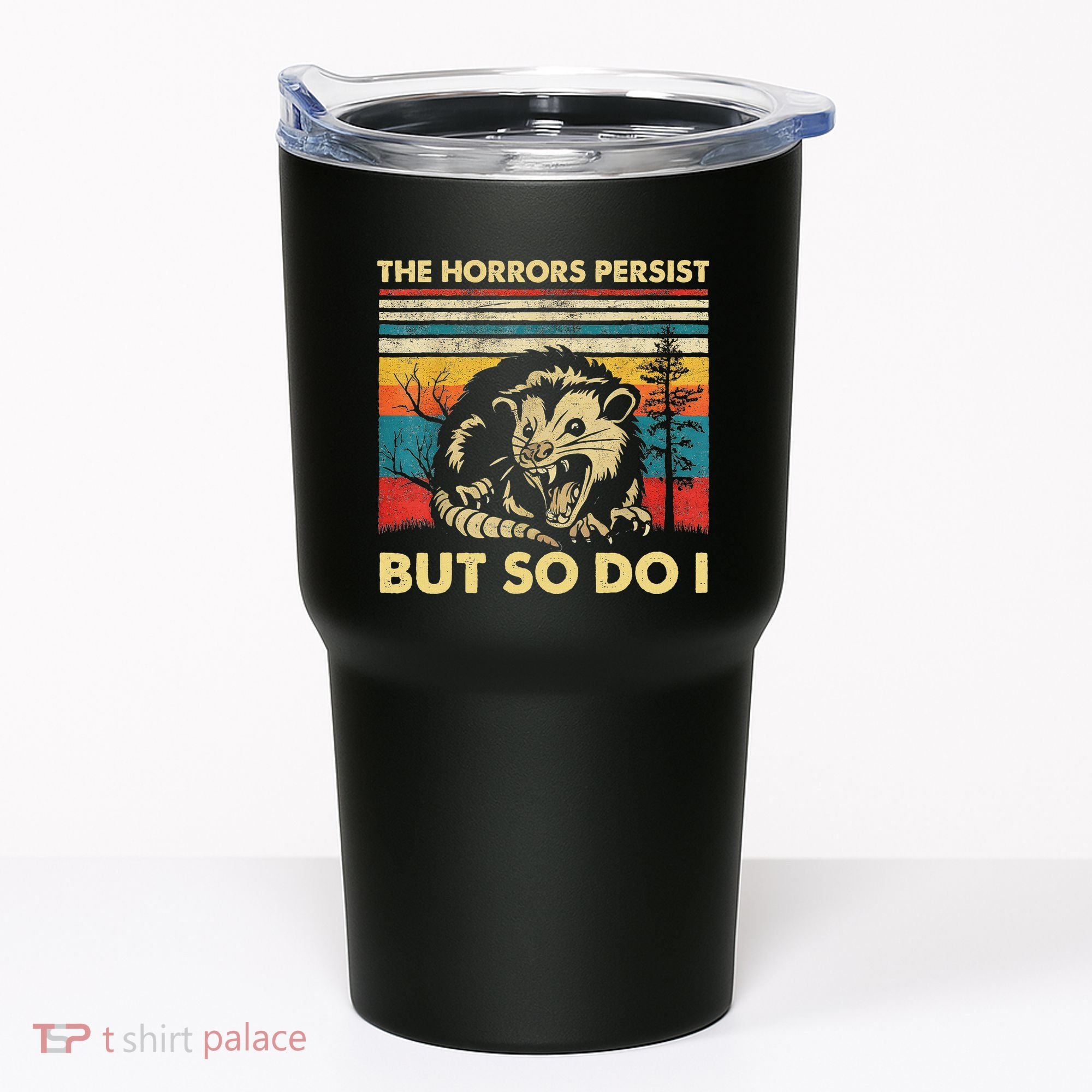 The Horrors Persist But So Do I Angry Opossum Possum Tumbler